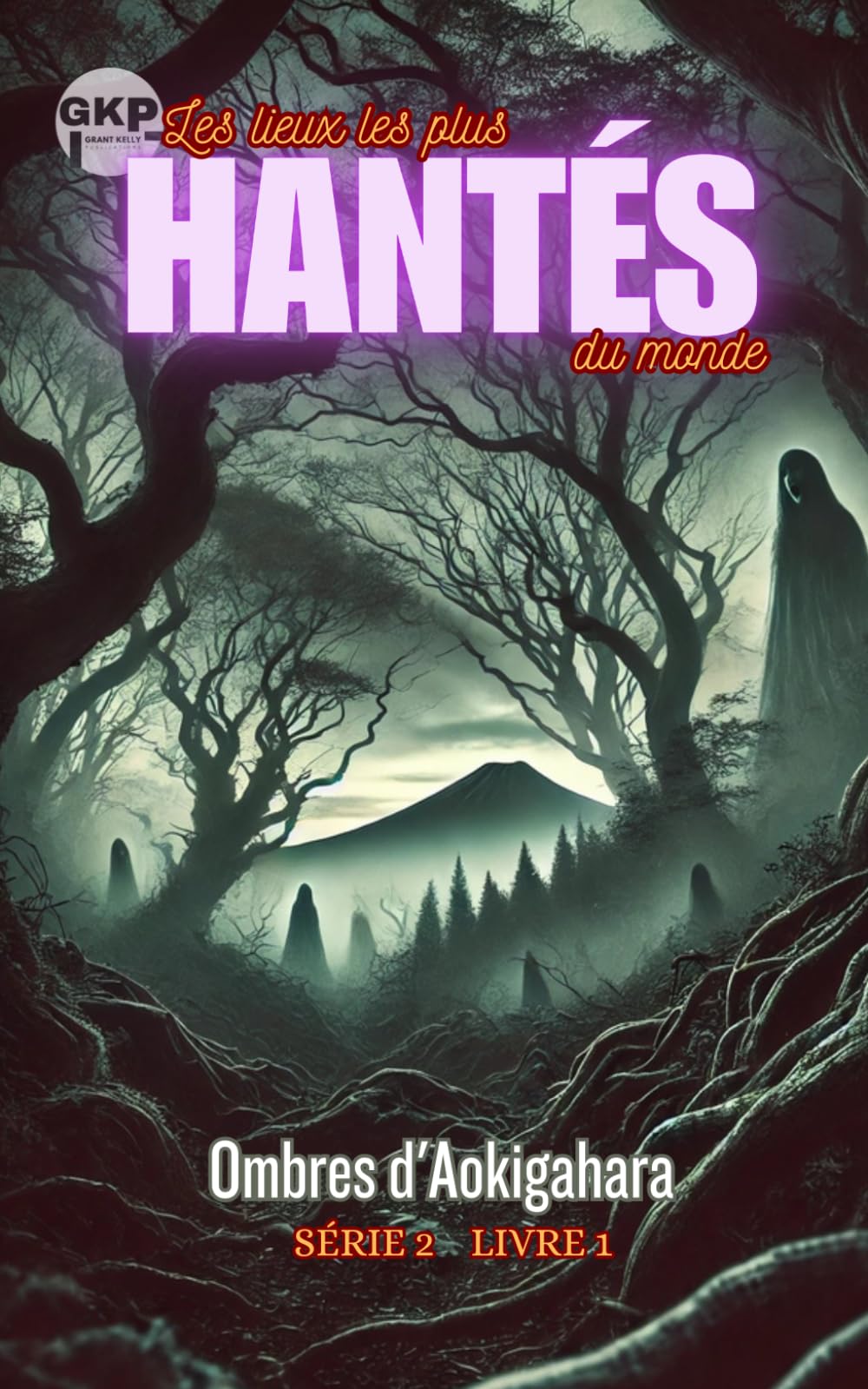 Ombres d'Aokigahara (GKP Les Lieux les Plus Hantés du Monde Série 2)