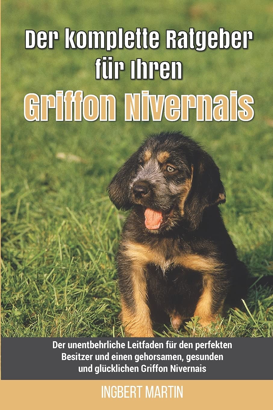 Der komplette Ratgeber für Ihren Griffon Nivernais: Der unentbehrliche Leitfaden für den perfekten Bes