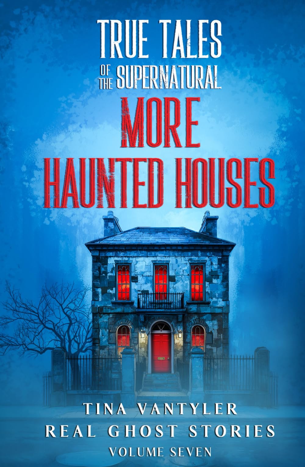 True Tales Of The Supernatural: More Haunted Houses: Real Ghost Stories: Volume Seven: 7 (Real Ghost Stories: True Supernatural Tales)