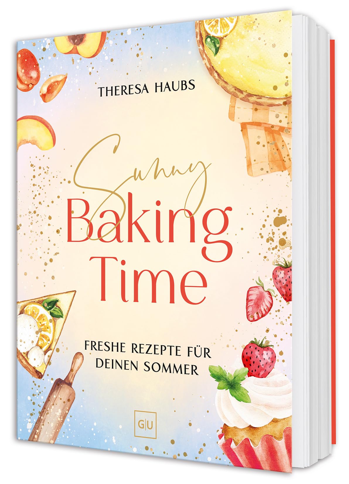 Sunny Baking Time: Sommerliche Backideen - Leichte Rezepte für Kuchen, Muffins und Desserts