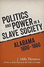 Politics and Power in a Slave Society: Alabama, 1800–1860
