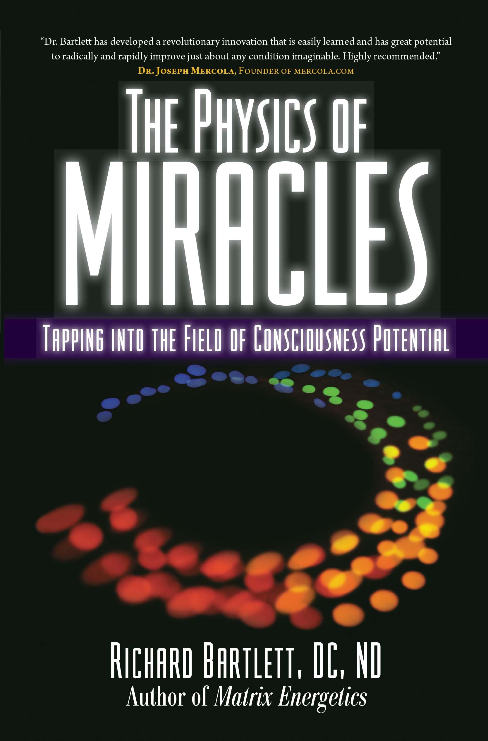 The Physics of Miracles: Tapping in to the Field of Consciousness Potential: Volume 2 (Matrix Energetics Collection)
