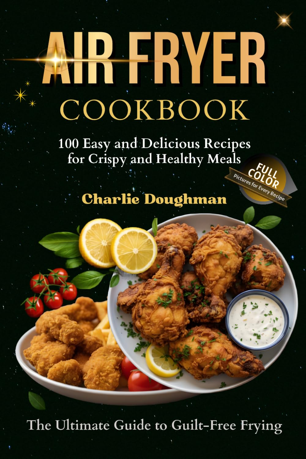 Air Fryer Cookbook: 100 Easy and Delicious Recipes for Crispy and Healthy Meals