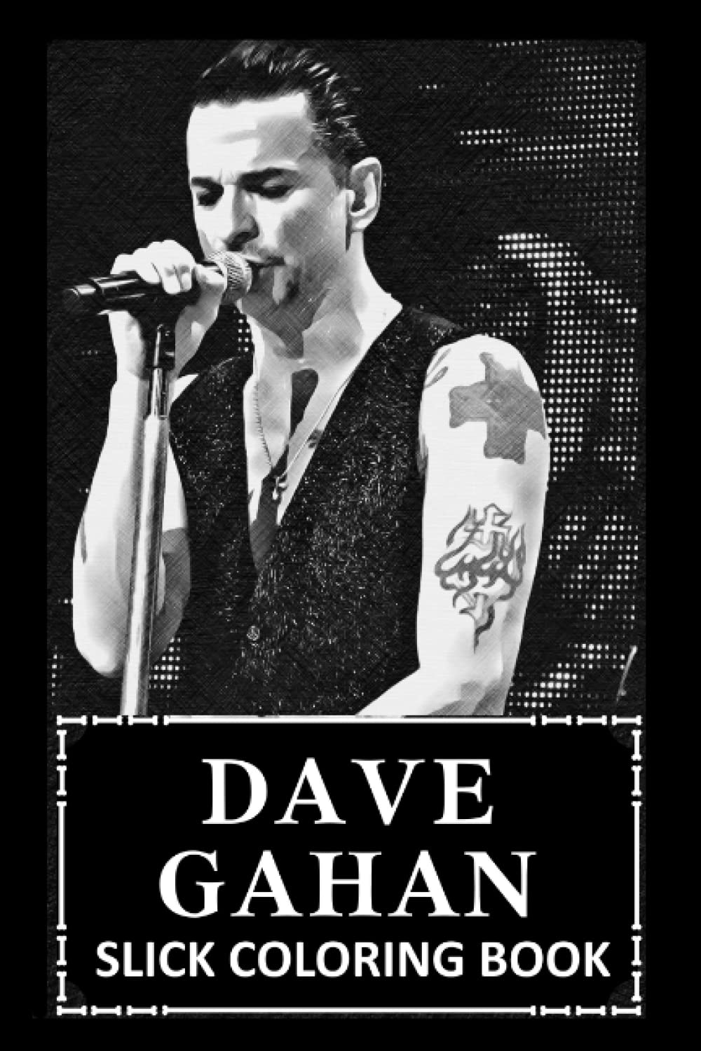 Slick Coloring Book: Dave Gahan Designs to Chill and Enjoy, Great Antistress Tool for Fans and Friends Alike