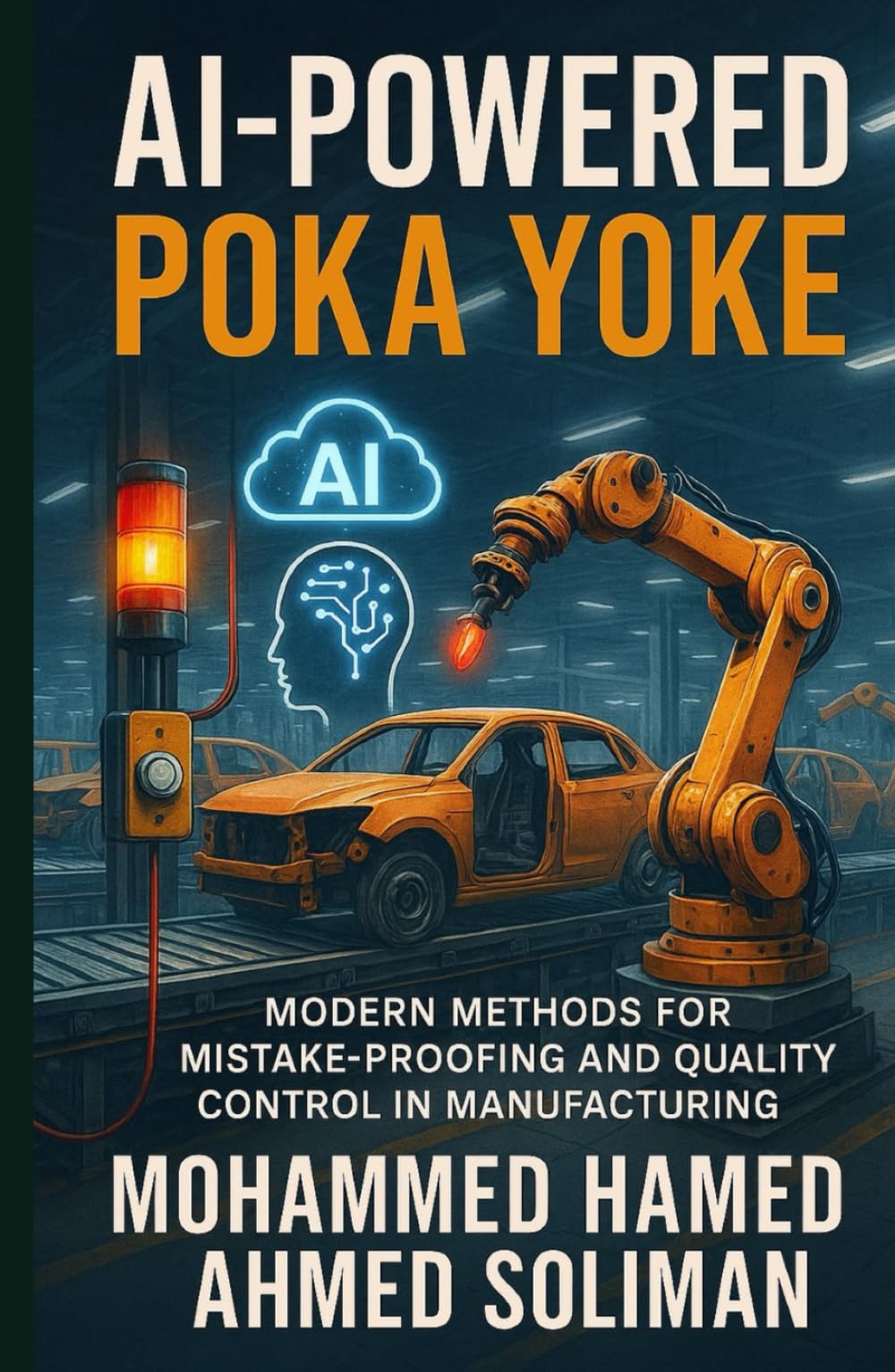 AI-Powered Poka Yoke: Modern Methods for Mistake-Proofing and Quality Control in Lean Manufacturing (Lean Foundations & Advanced AI Applications Series)