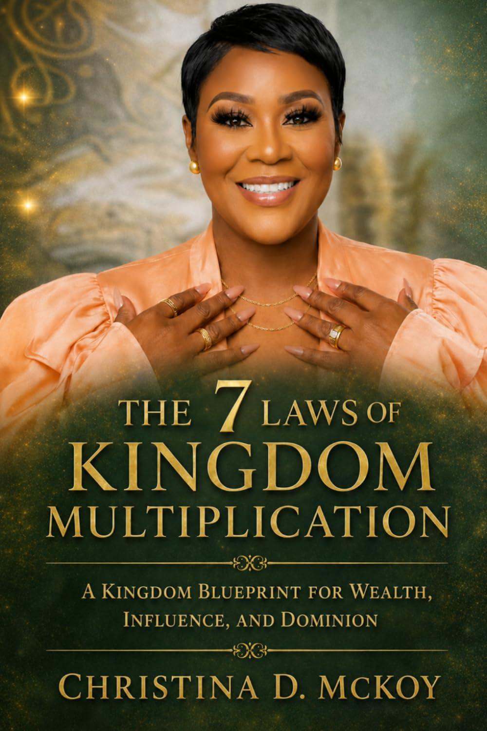 The 7 Laws of Kingdom Multiplication: A Kingdom Blueprint For Wealth, Influence and Dominion