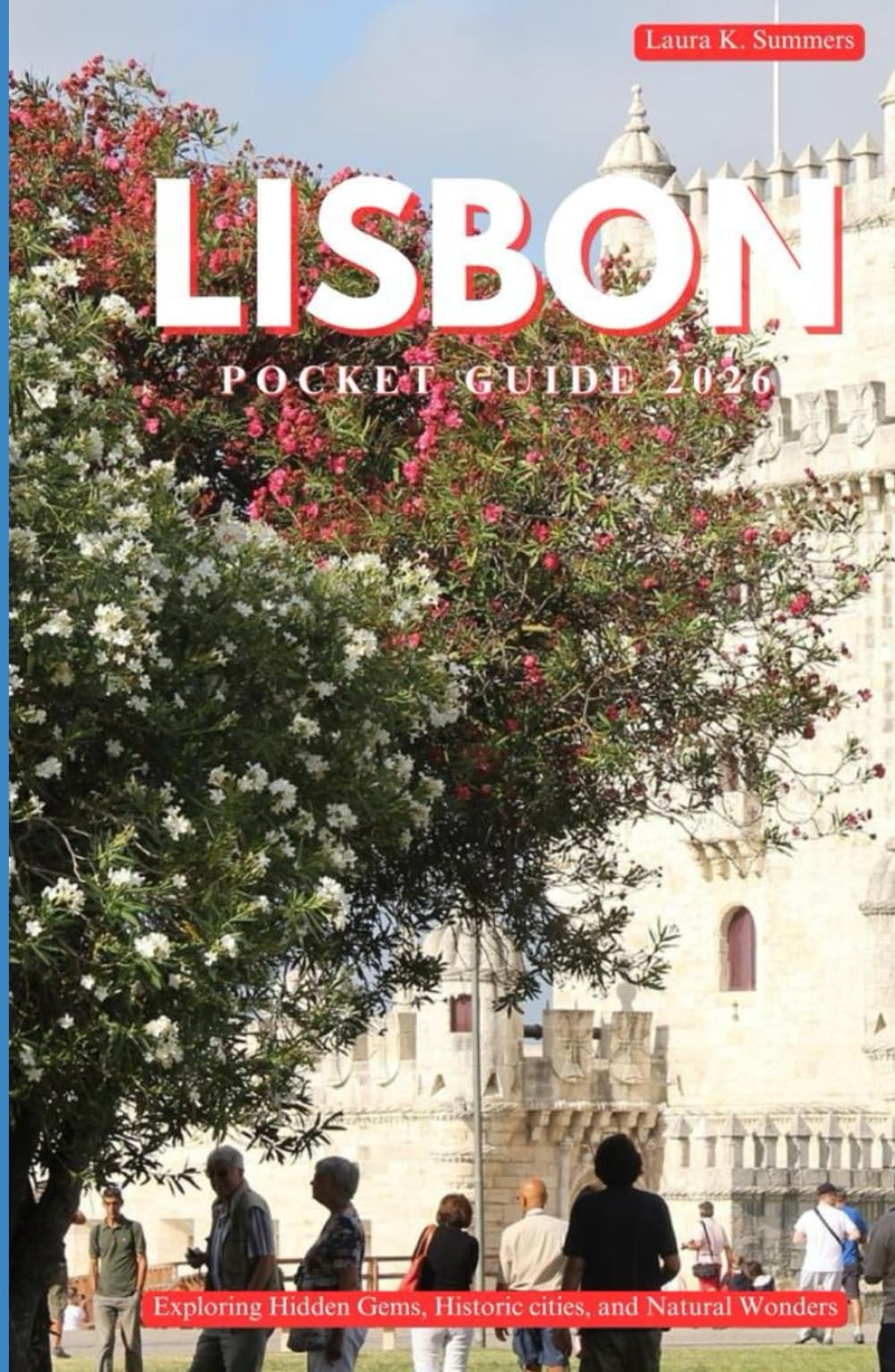 LISBON POCKET GUIDE 2026: Exploring Hidden Gems, Historic cities, and Natural wonders