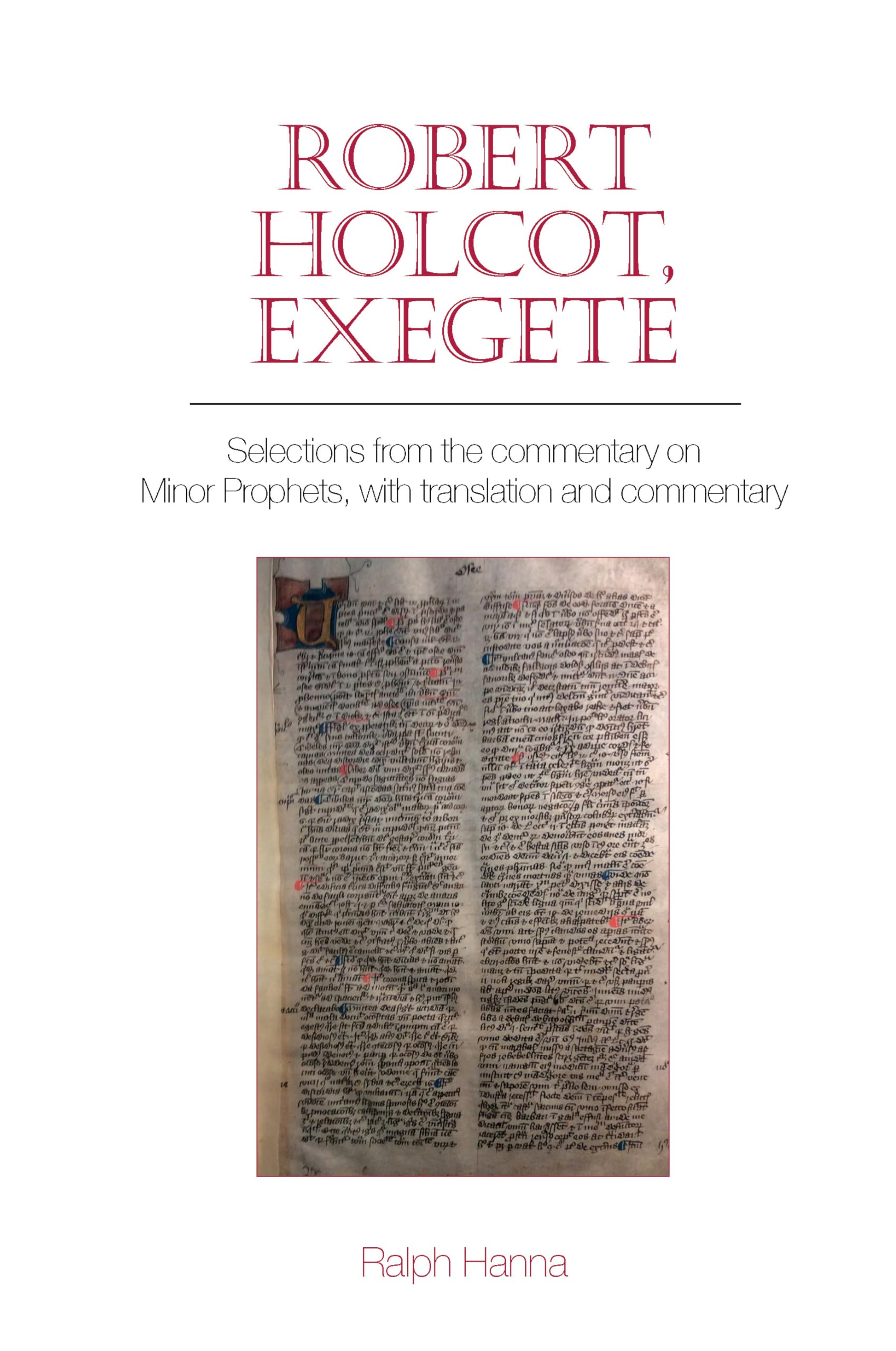 Robert Holcot, exegete: Selections from the commentary on Minor Prophets, with translation and commentary (Exeter Medieval Texts and Studies)