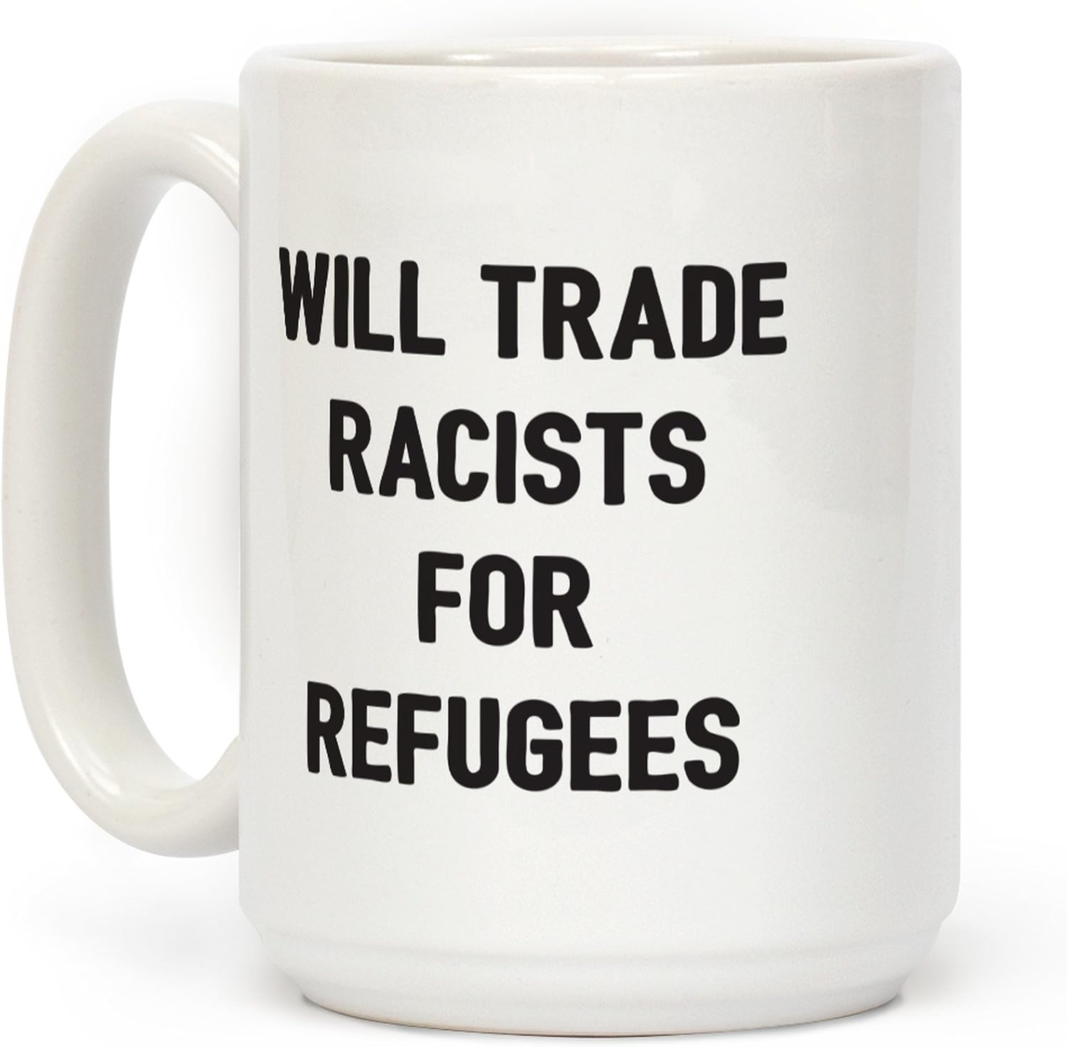 🛒 Crazy Deals LookHUMAN Will Trade Racists For Refugees White 15 Ounce Ceramic Coffee Mug Best Deal 🛒 LookHUMAN Will Trade Racists For Refugees White 15 Ounce Ceramic Coffee Mug