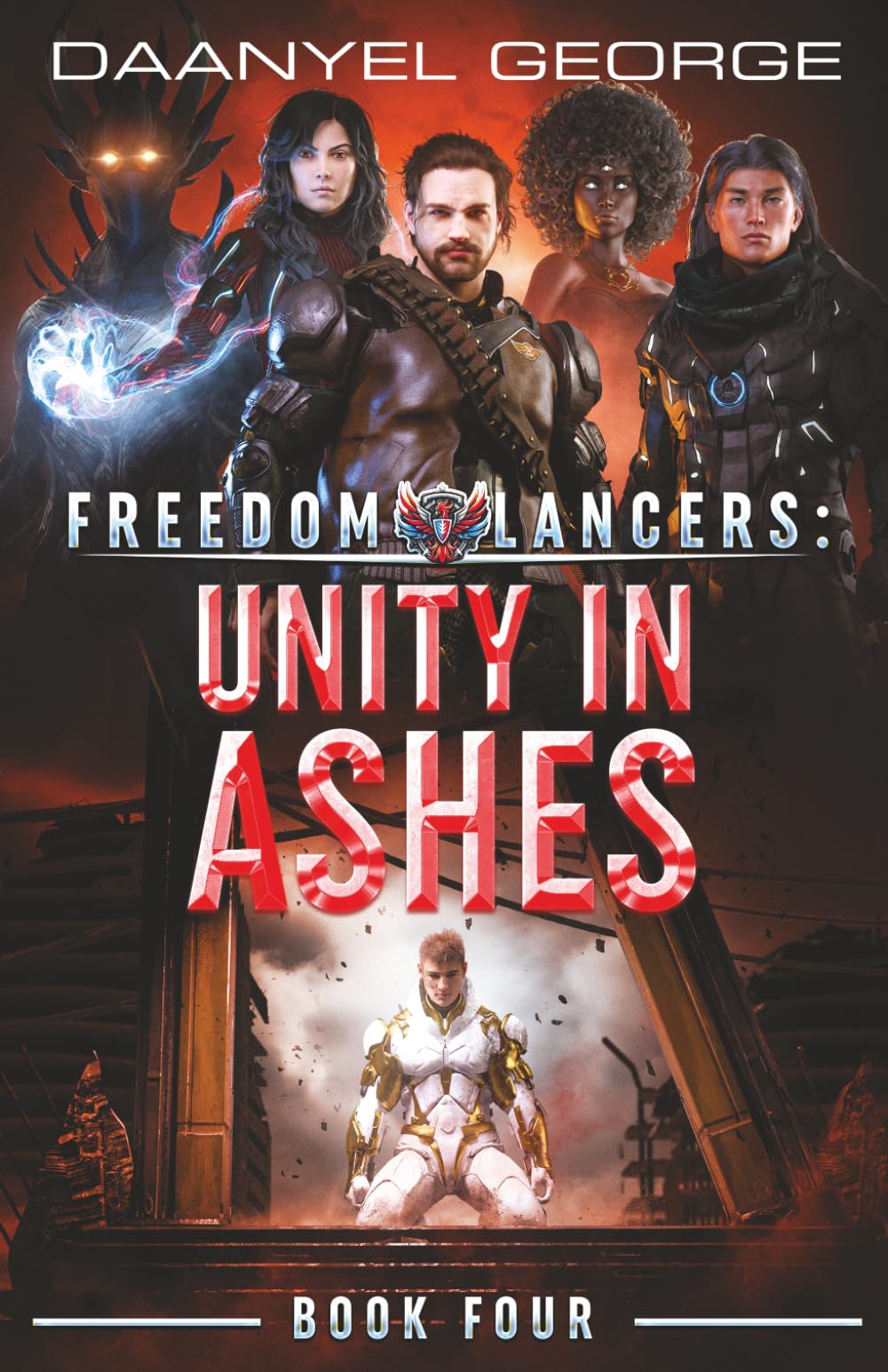 Freedom Lancers: Unity In Ashes: Book 4