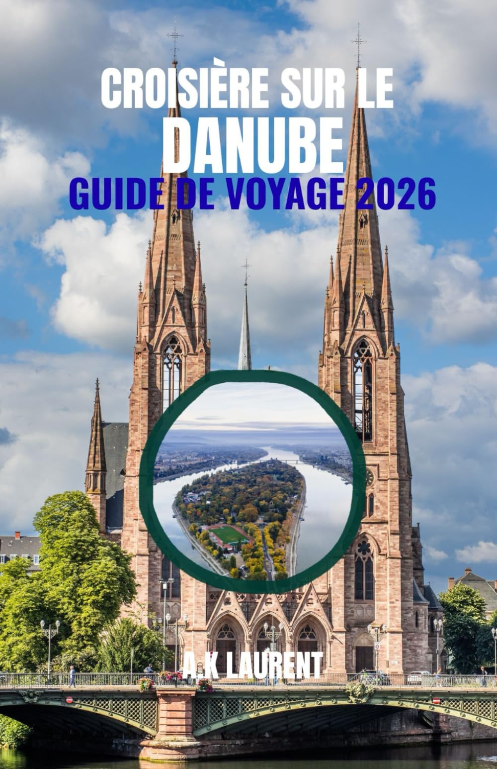 Croisière sur le Danube Guide de voyage 2026: Navigation dans les capitales et les vallées pittoresques d'Europe centrale : ports, conseils pratiques et indispensables à bord