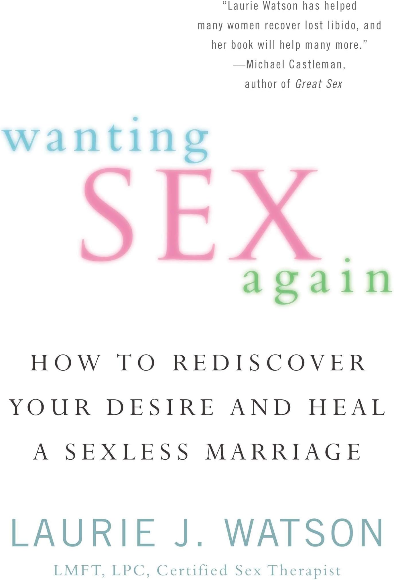 Laurie WatsonWanting Sex Again: How to Rediscover Your Desire and Heal a Sexless Marriage