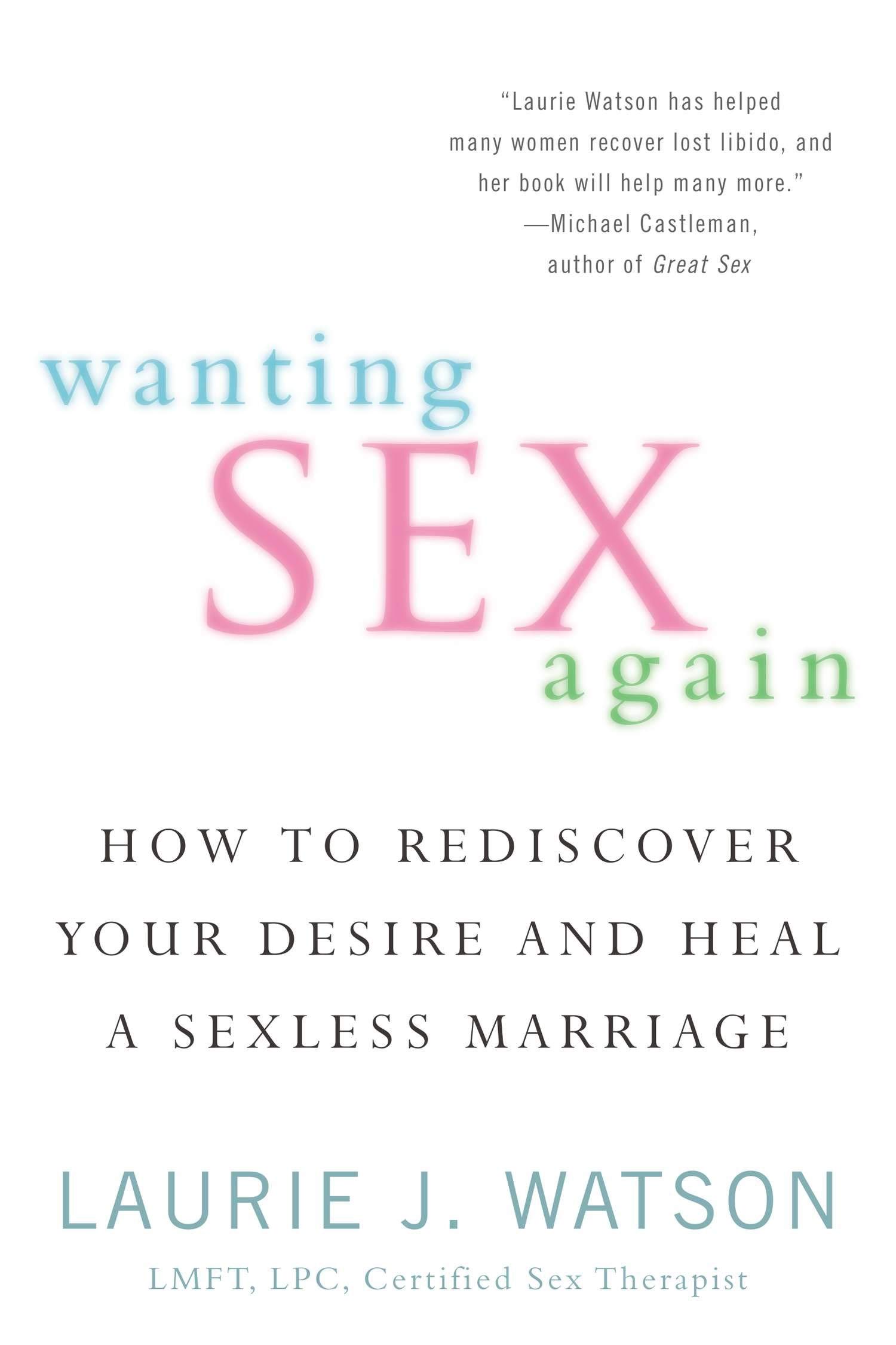 Laurie WatsonWanting Sex Again: How to Rediscover Your Desire and Heal a Sexless Marriage