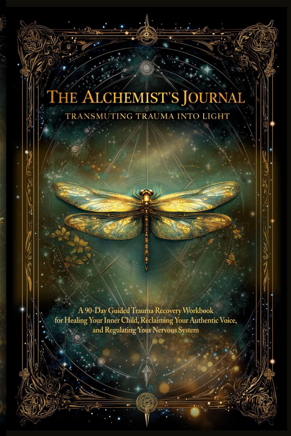 The Alchemist's Journal | A 90-Day Guided Trauma Recovery Workbook | Inner Child Healing | Reclaiming Your Voice | Nervous System Regulation: A ... Hyper-Vigilance (The Alchemist of Light)