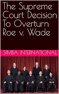 The Supreme Court Decision To Overturn Roe v. Wade