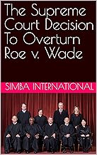 The Supreme Court Decision To Overturn Roe v. Wade