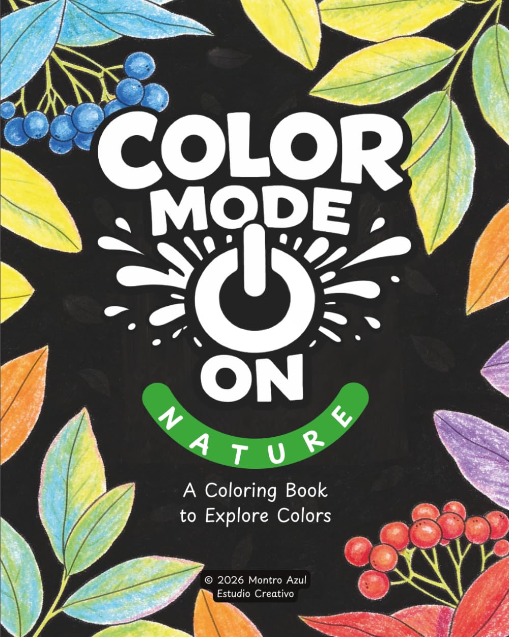 Color Mode On: Nature: A Nature Coloring Book to Explore Colors, Creativity and Relaxation