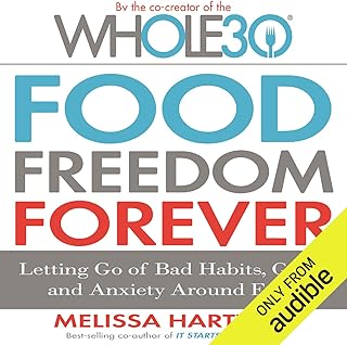 Food Freedom Forever: Letting Go of Bad Habits, Guilt, and Anxiety Around Food