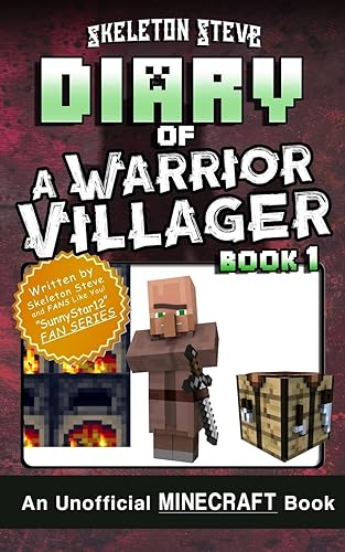 Diary of a Minecraft Warrior Villager: Unofficial Minecraft Books for Kids, Teens, &amp; Nerds: Adventure Fan Fiction Diary Series (Skeleton Steve &amp; the ... Collection: the Warrior Villager Adventure)