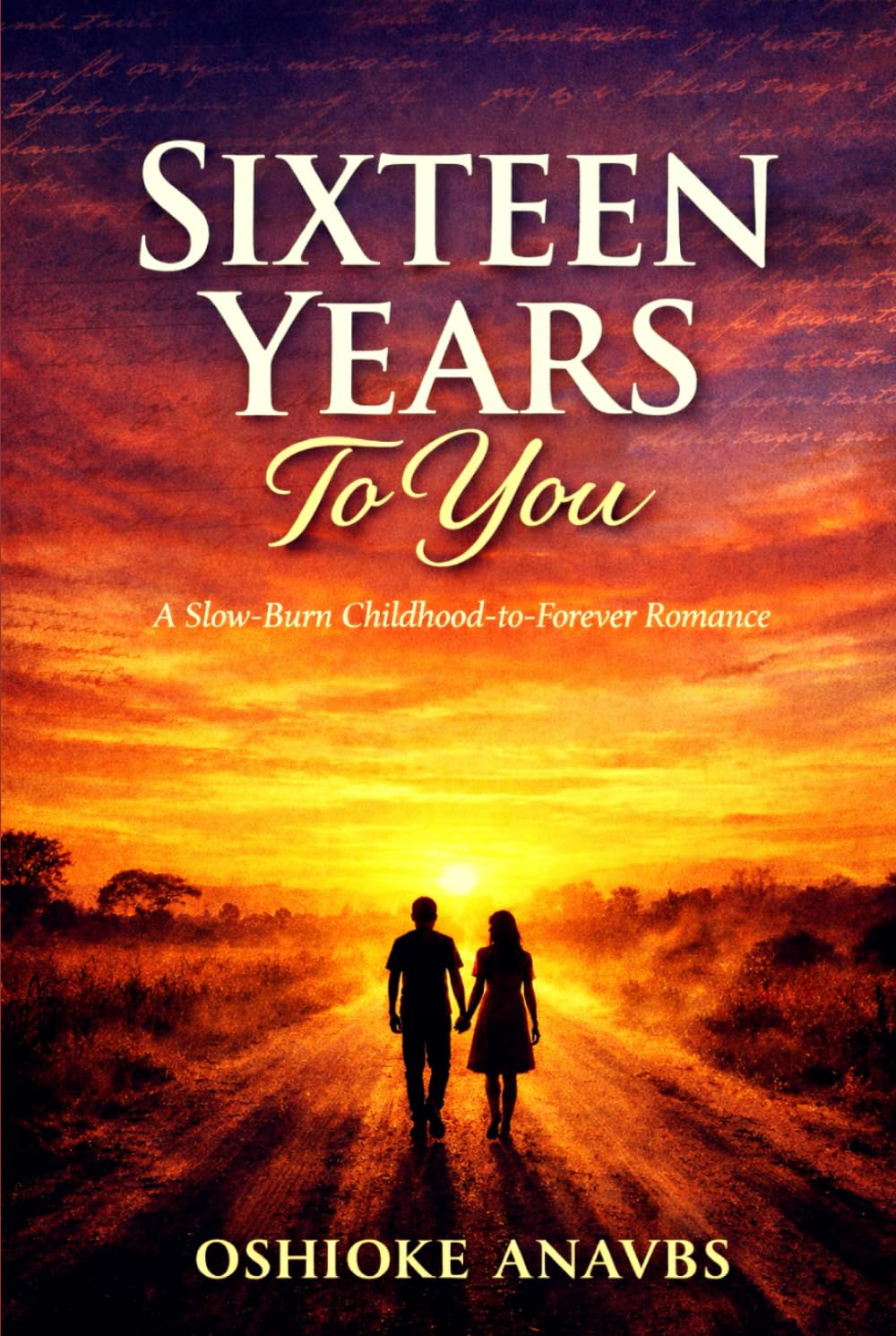SIXTEEN YEARS TO YOU: A Slow-Burn Childhood-to-Forever Romance
