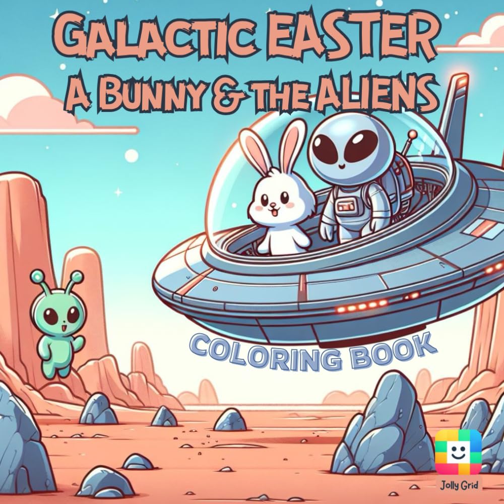 Galactic Easter: A Bunny and the Aliens Celebrating Easter on an Alien Planet for Kids and Adults | 8.5 x 8.5 in | 40 fun illustration to Color | Space Alien Themed and Easter Bunny Coloring Book