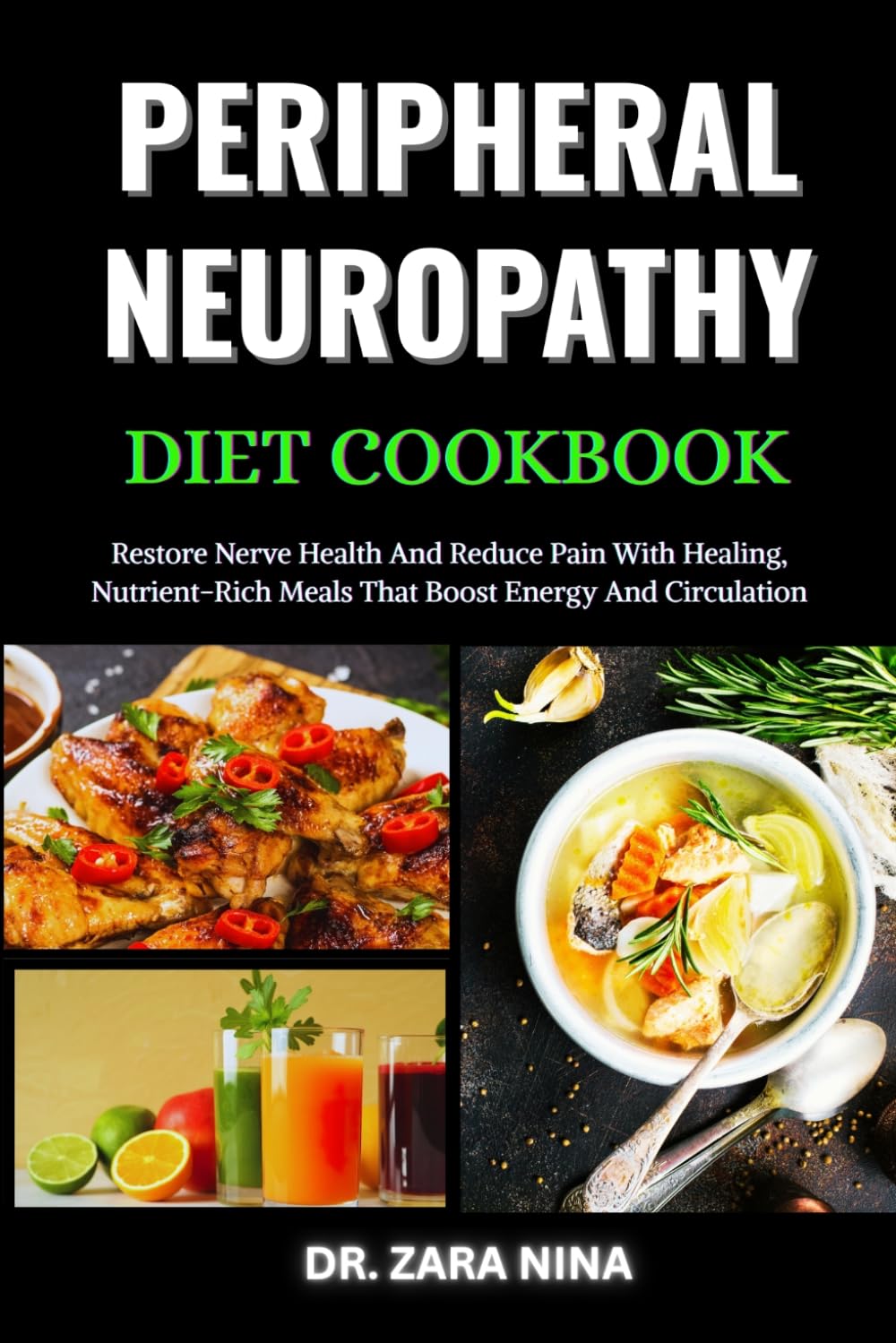 Peripheral Neuropathy Diet Cookbook: Restore Nerve Health And Reduce Pain With Healing, Nutrient-Rich Meals That Boost Energy And Circulation