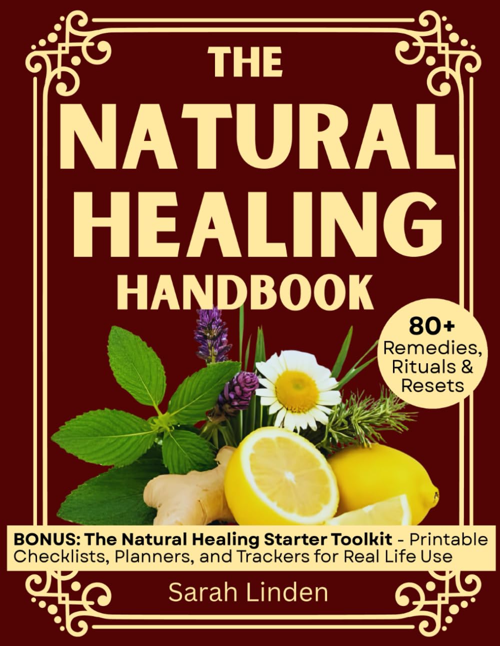 The Natural Healing Handbook: A Practical Beginner’s Guide to Simple Herbal Remedies Using Everyday Ingredients for Immunity, Headaches, Inflammation, Hormone Balance, and Stress Relief