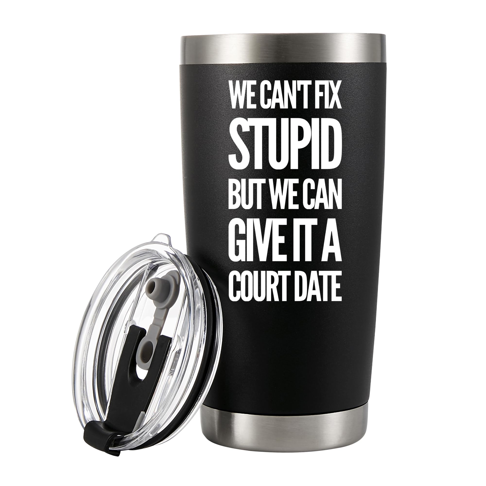 We Cant Fix Stupid But We Can Give It A Court Date Vacuum Insulated Tumbler Lawyer Gifts Law