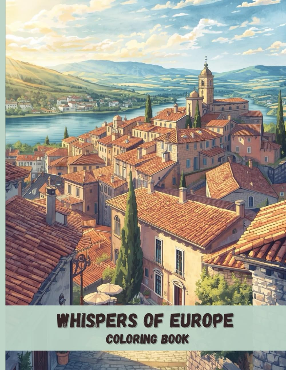 Whispers of Europe Coloring Book: Timeless Towns, Stone Streets, and Scenic Landscapes to Color and Unwind