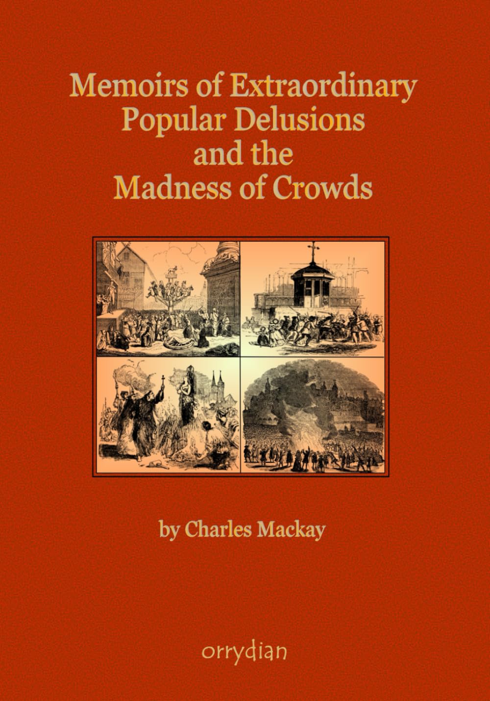 Memoirs of Extraordinary Popular Delusions and the Madness of Crowds: Complete and unabridged, with more than 100 illustrations