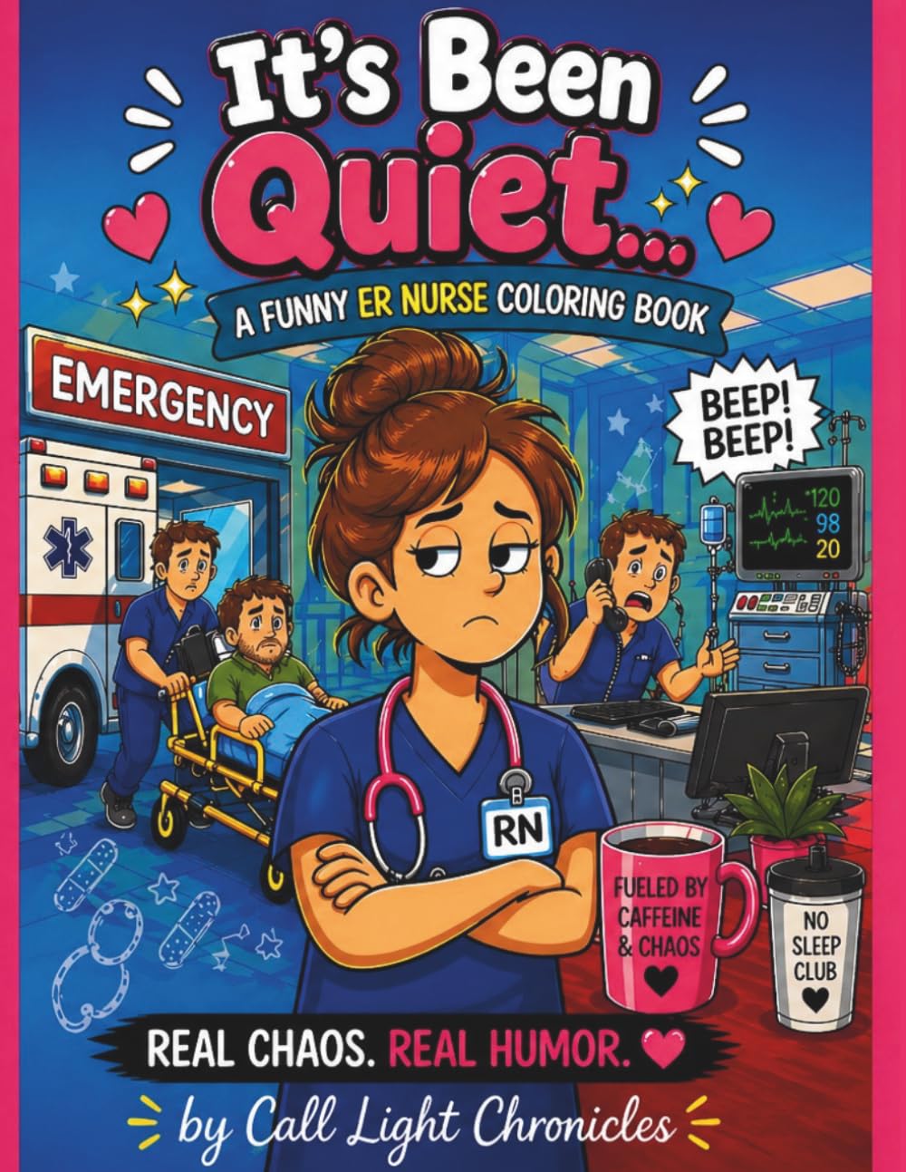It’s Been Quiet: A Funny ER Nurse Coloring Book (Call Light Chronicles)