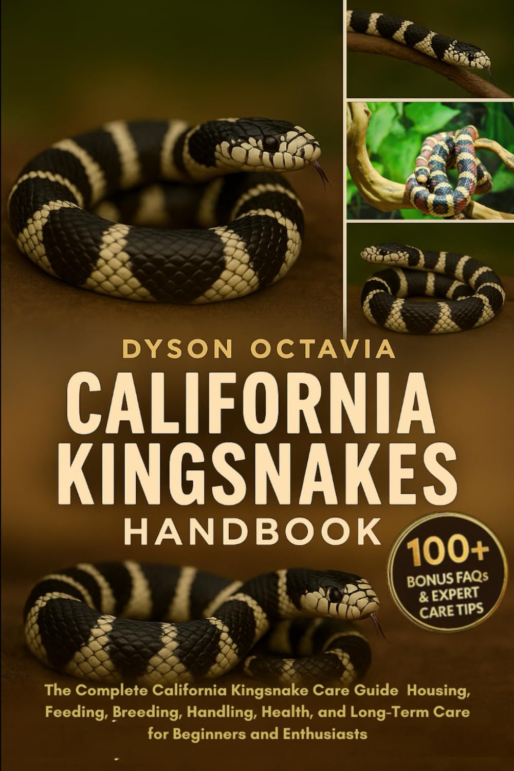 CALIFORNIA KINGSNAKES HANDBOOK: The Complete California Kingsnake Care Guide Housing, Feeding, Breeding, Handling, Health, and Long-Term Care for Beginners and Enthusiasts