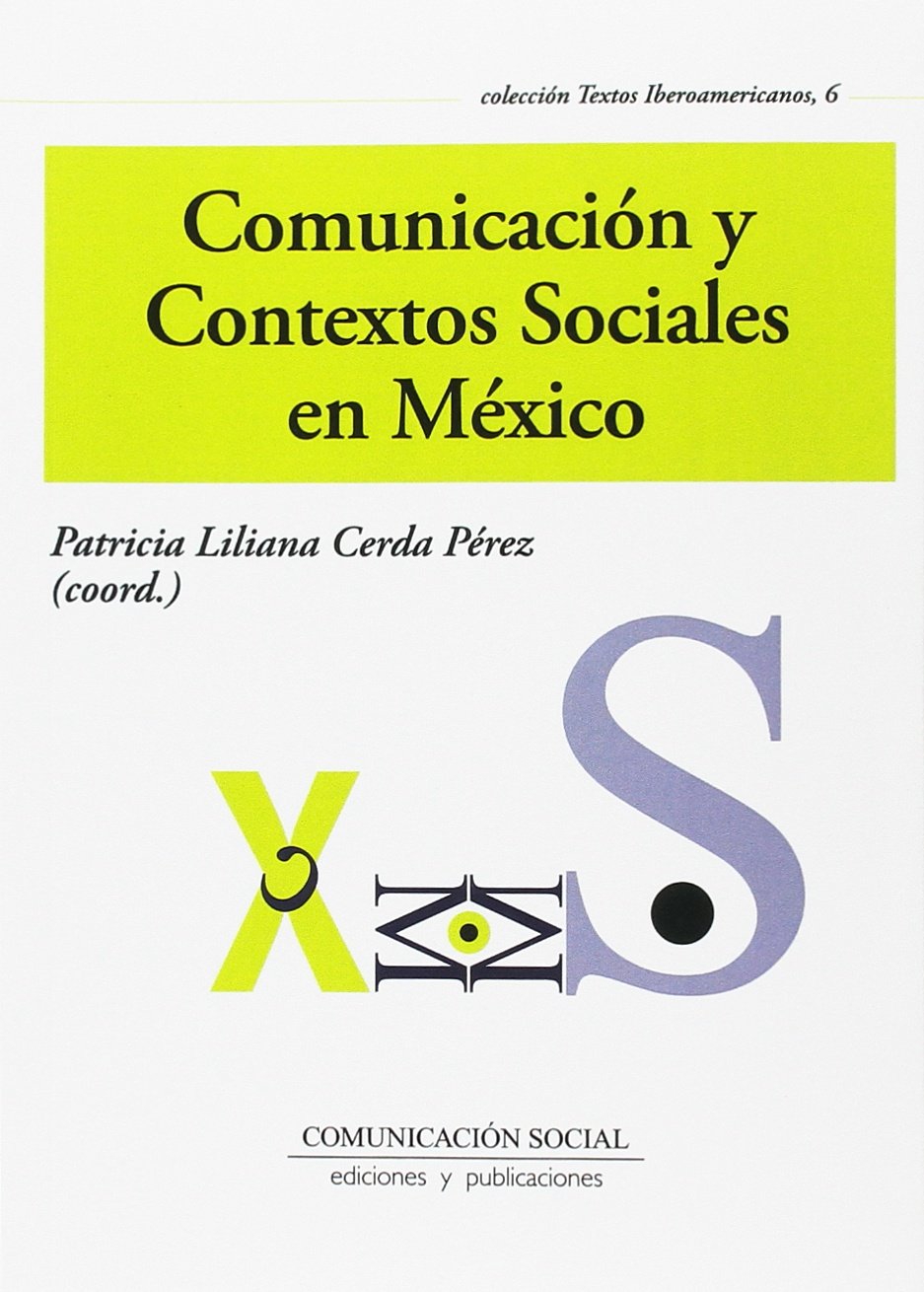 Comunicación y Contextos Sociales en México: Investigaciones y reflexiones: 6 (Textos Iberoamericanos)