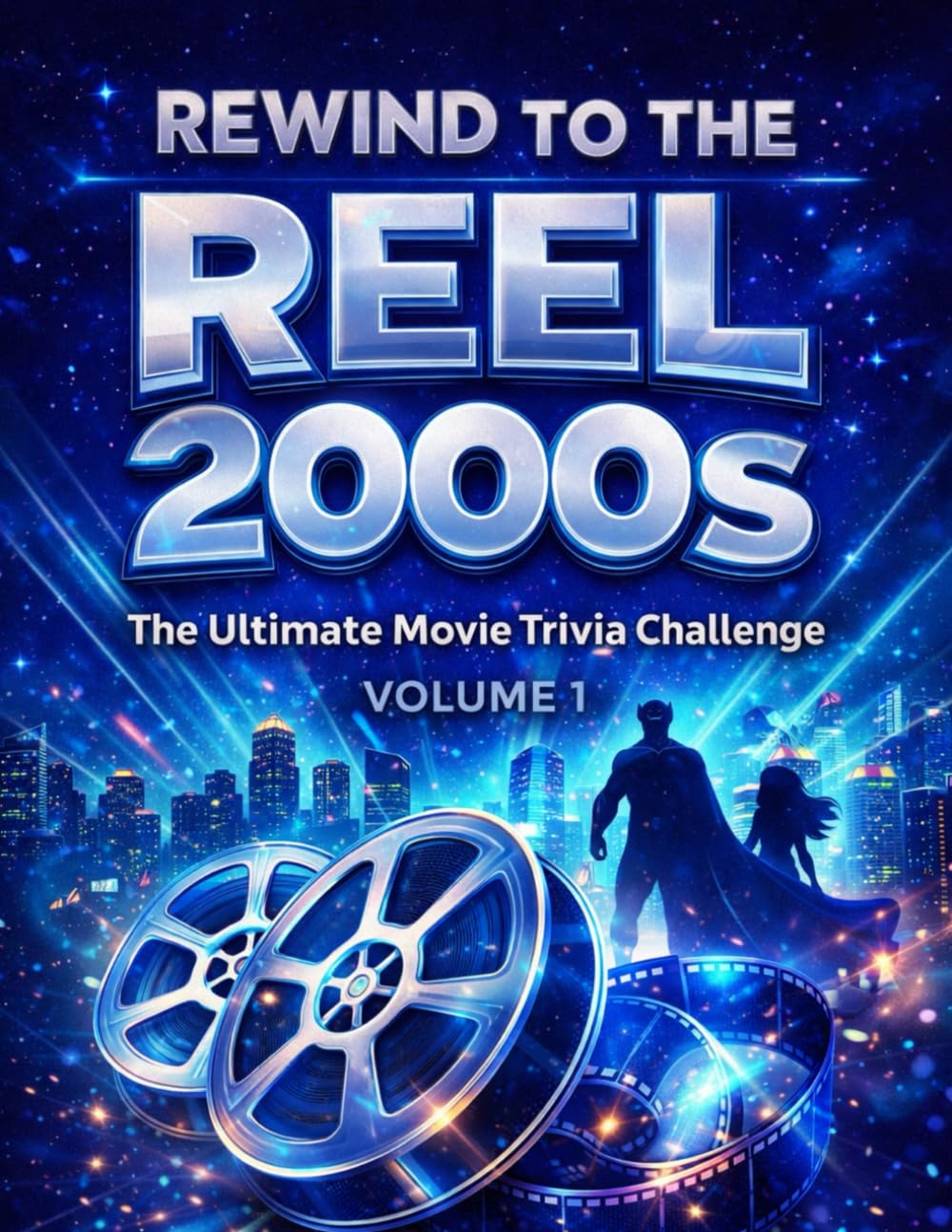 Rewind to the Reel of the 2000s: Volume 1: Ultimate Movie Trivia and Quiz Book