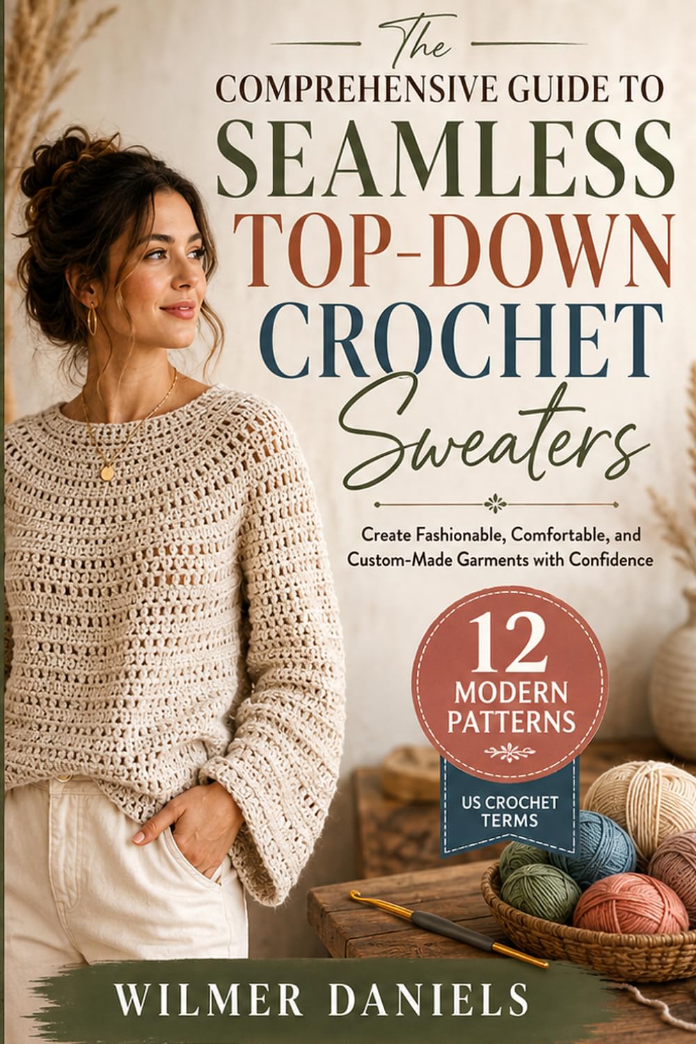 The Comprehensive Guide to Seamless Top-Down Crochet Sweaters: Create Fashionable, Comfortable, and Custom-Made Garments with Confidence