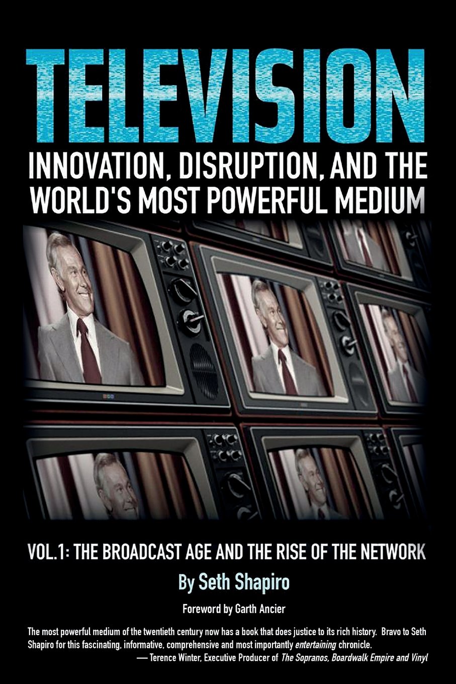 Television: Innovation, Disruption, and the World's Most Powerful Medium: Volume 1 (The Broadcast Age and the Rise of the Network) Paperback – 8 Aug. 2016