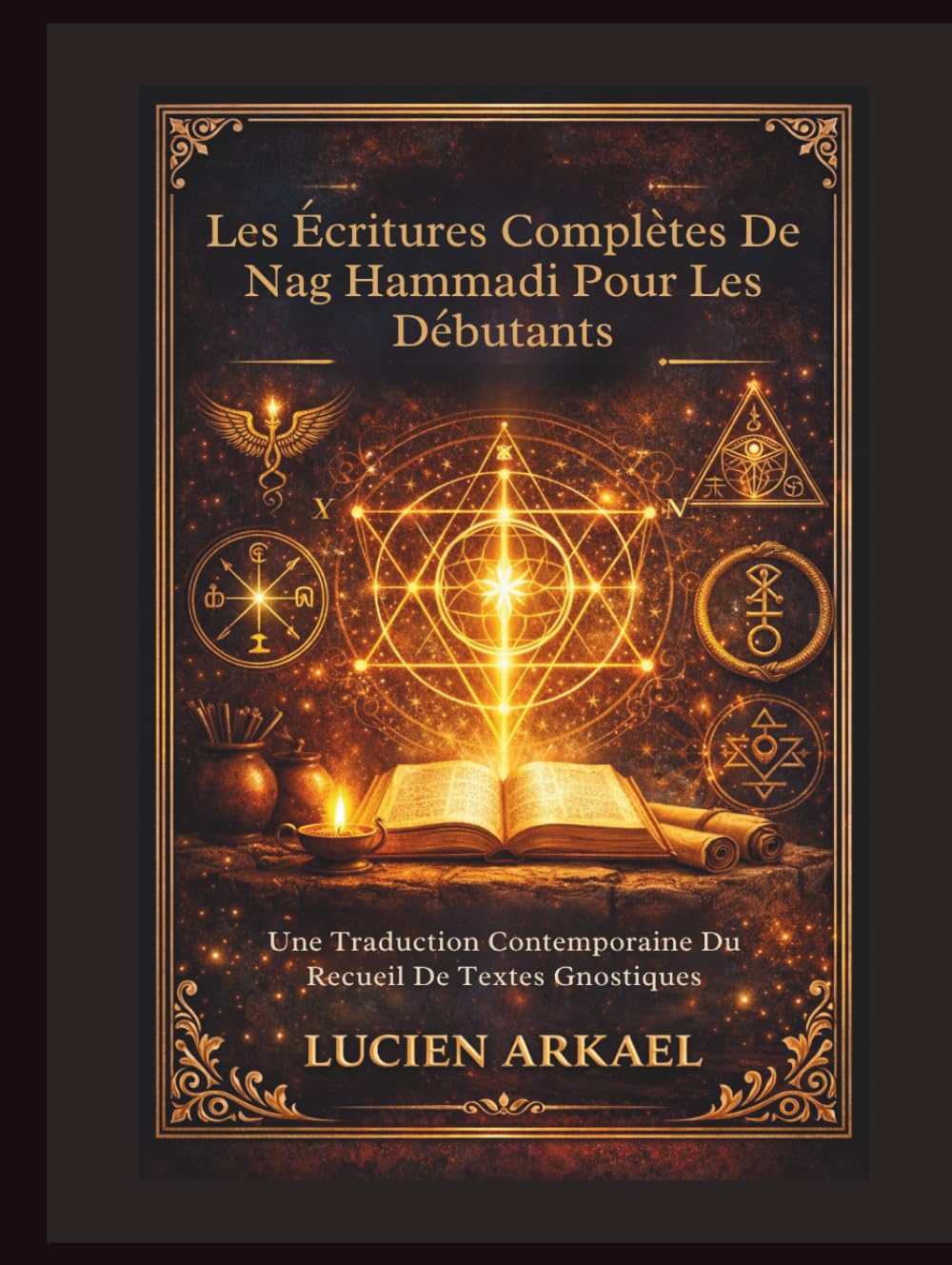 Les Écritures Complètes De Nag Hammadi Pour Les Débutants: Une Traduction Contemporaine Du Recueil De Textes Gnostiques