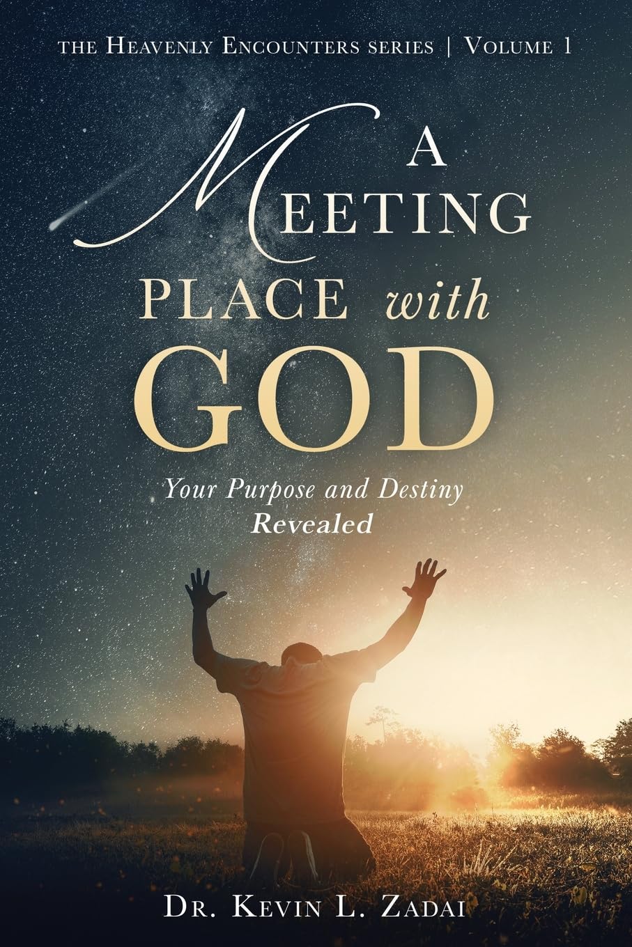 A Meeting Place With God: Your Purpose And Destiny Revealed: Volume 1 (Heavenly Encounters Series)