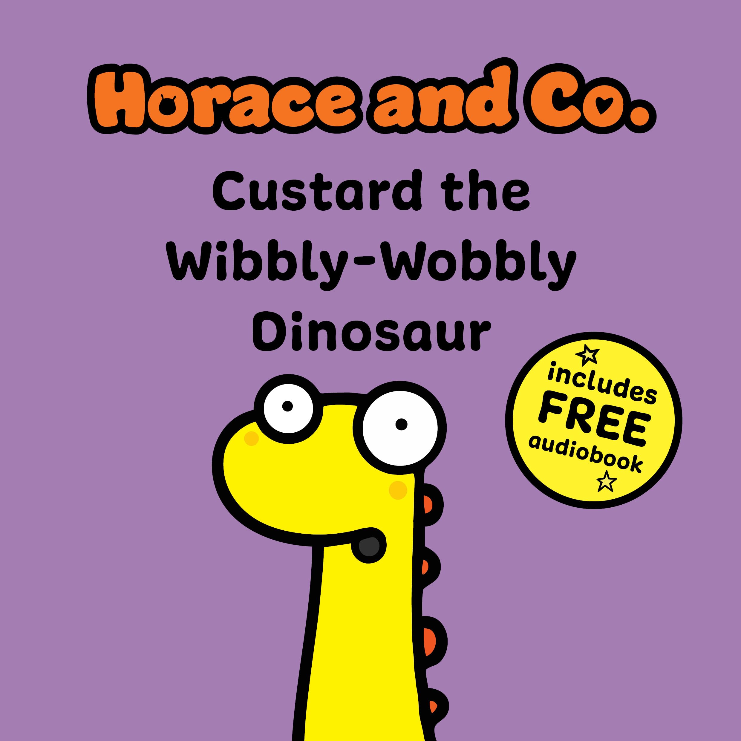 Horace & Co: Custard the Wibbly Wobbly Dinosaur by Flossy and Jim