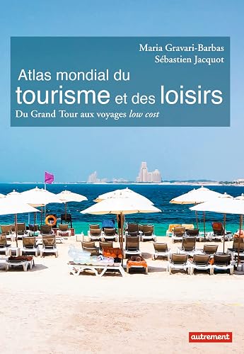 Atlas mondial du tourisme et des loisirs: Du Grand Tour aux voyages low cost