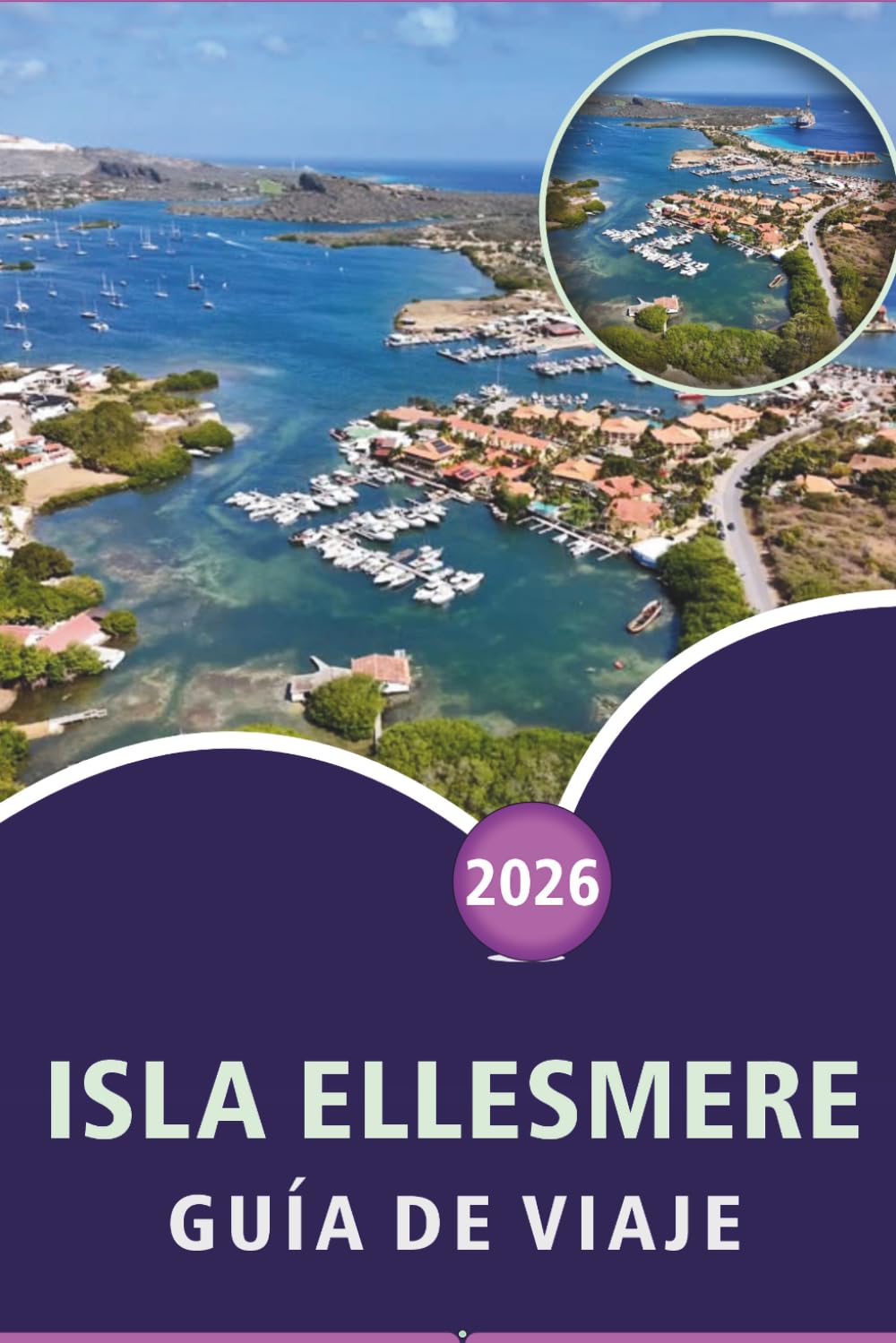 ISLA ELLESMERE GUÍA DE VIAJE 2026: Explora las principales atracciones, monumentos históricos, joyas ocultas, gastronomía local, mapas, festivales, ... prácticos para todos los viajeros en Canadá.