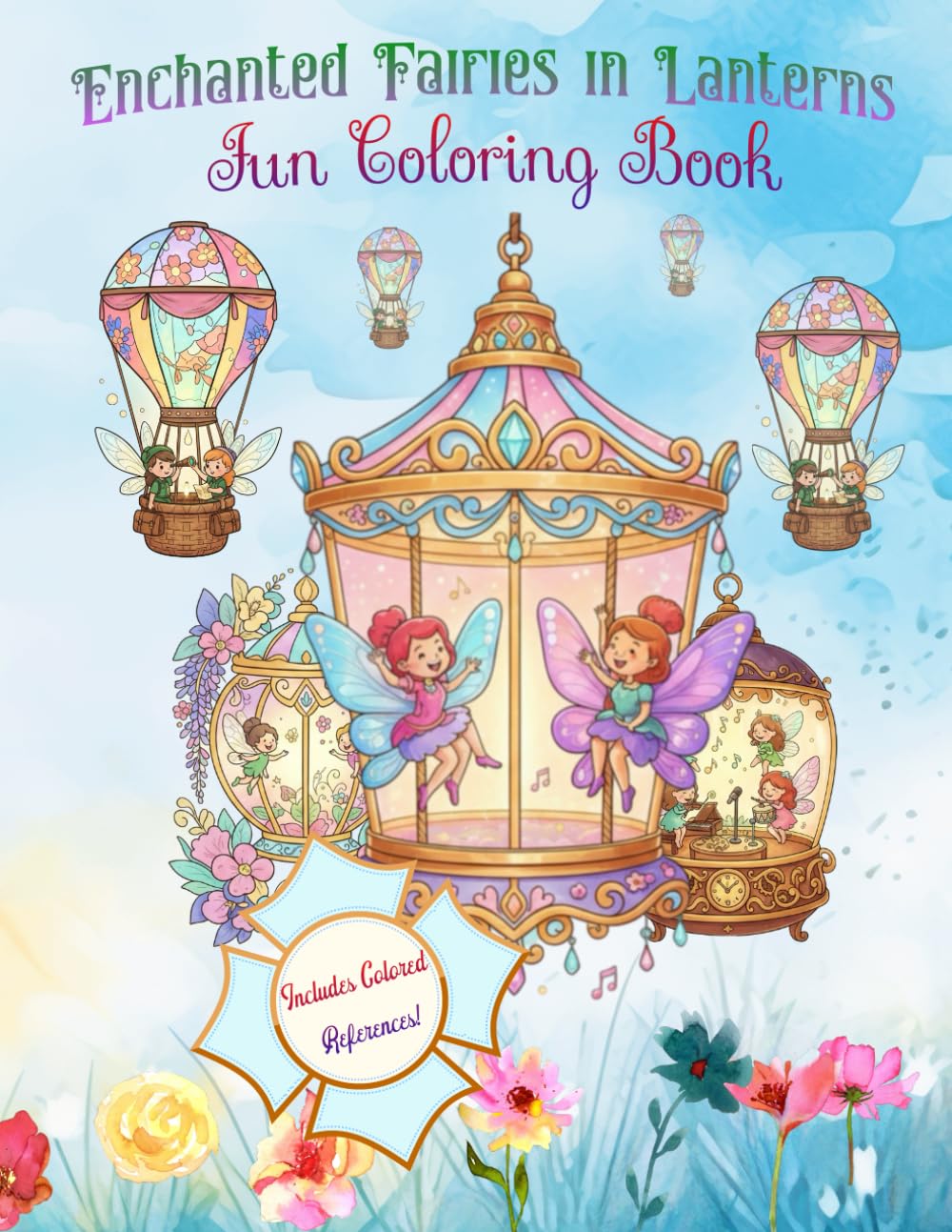 Enchanted Fairies in Lantern – Magical Fairy Coloring Book for Kids Featuring Whimsical Fairies in Ornate Lantern with Color Reference Pages.: Whimsical Adventures in Glowing Lanterns.