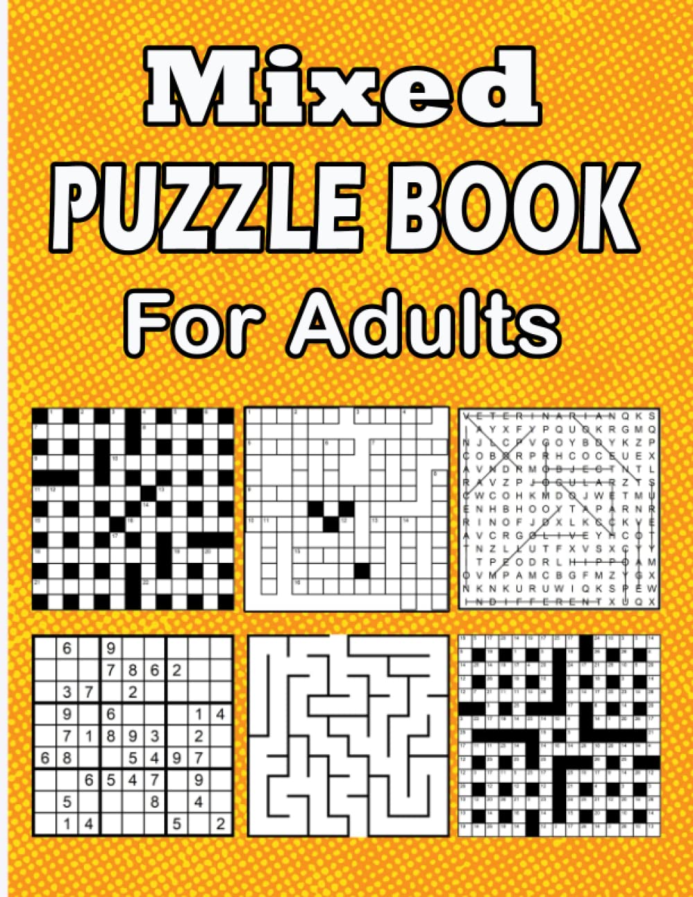 Mixed Puzzle Book For Adults: Crossword, Codeword, Word Search, Kriss Kross, Trivia, Sudoku, Number Search, Mazes with full solutions