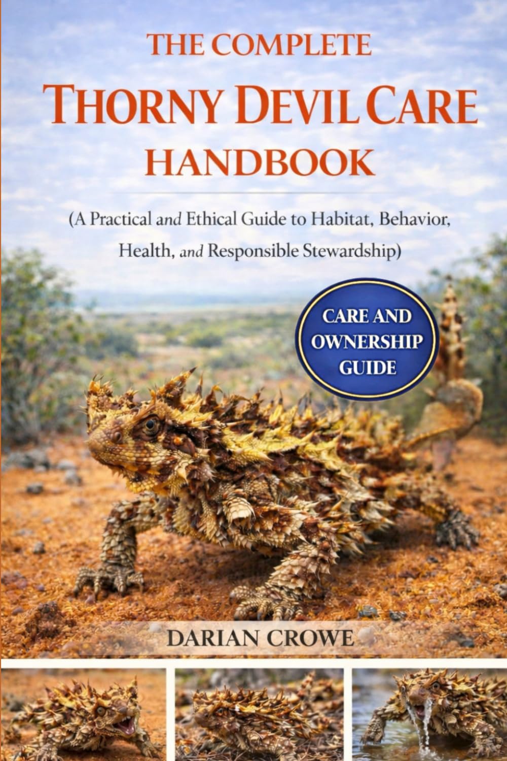 THE COMPLETE THORNY DEVIL CARE HANDBOOK: A Practical and Ethical Guide to Habitat, Behavior, Health, and Responsible Stewardship