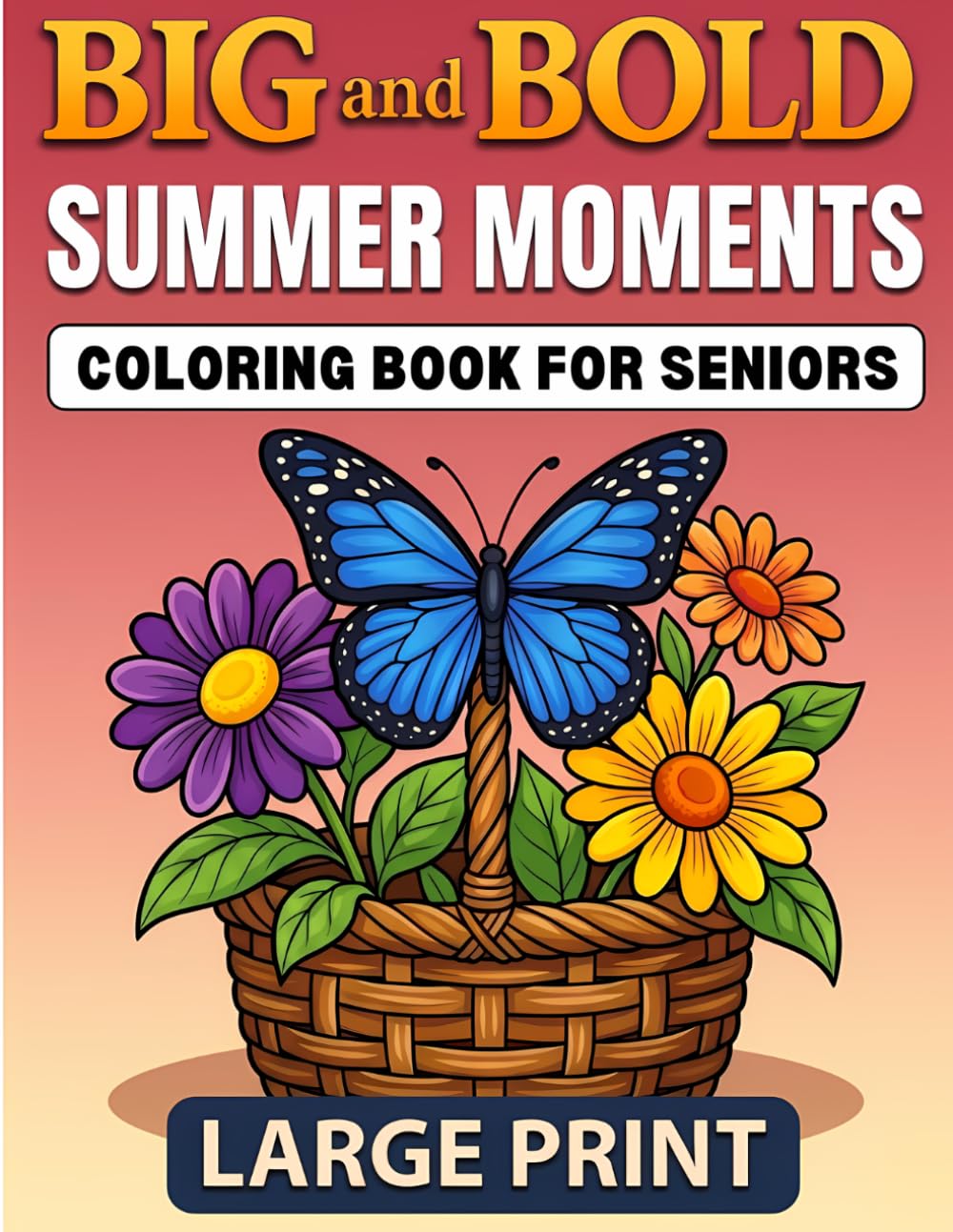 Big and Bold SUMMER MOMENTS Large Print Coloring Book for Seniors: 40 Easy-to-Color Sunny Scenes with Animals, Birds , Flowers & Gardens for Low Vision, Arthritis, Tremors & Relaxing Stress Relief