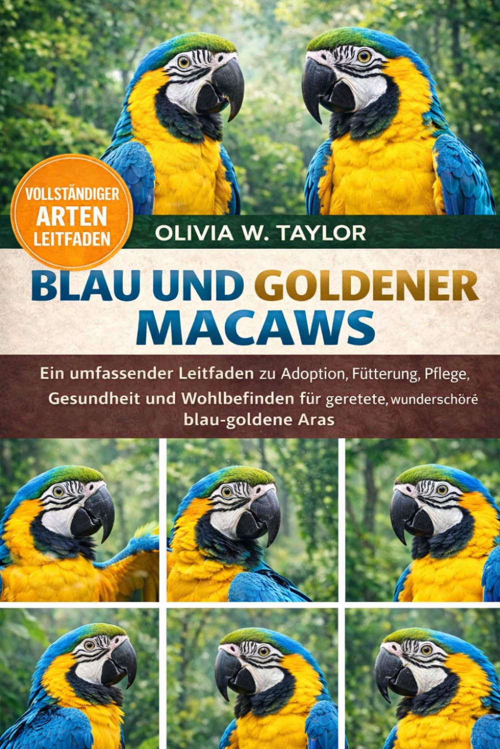 BLAU UND GOLDENER MACAWS: Ein umfassender Leitfaden zu Adoption, Fütterung, Pflege, Gesundheit und Wohlbefinden für gerettete, wunderschöne blau-goldene Aras