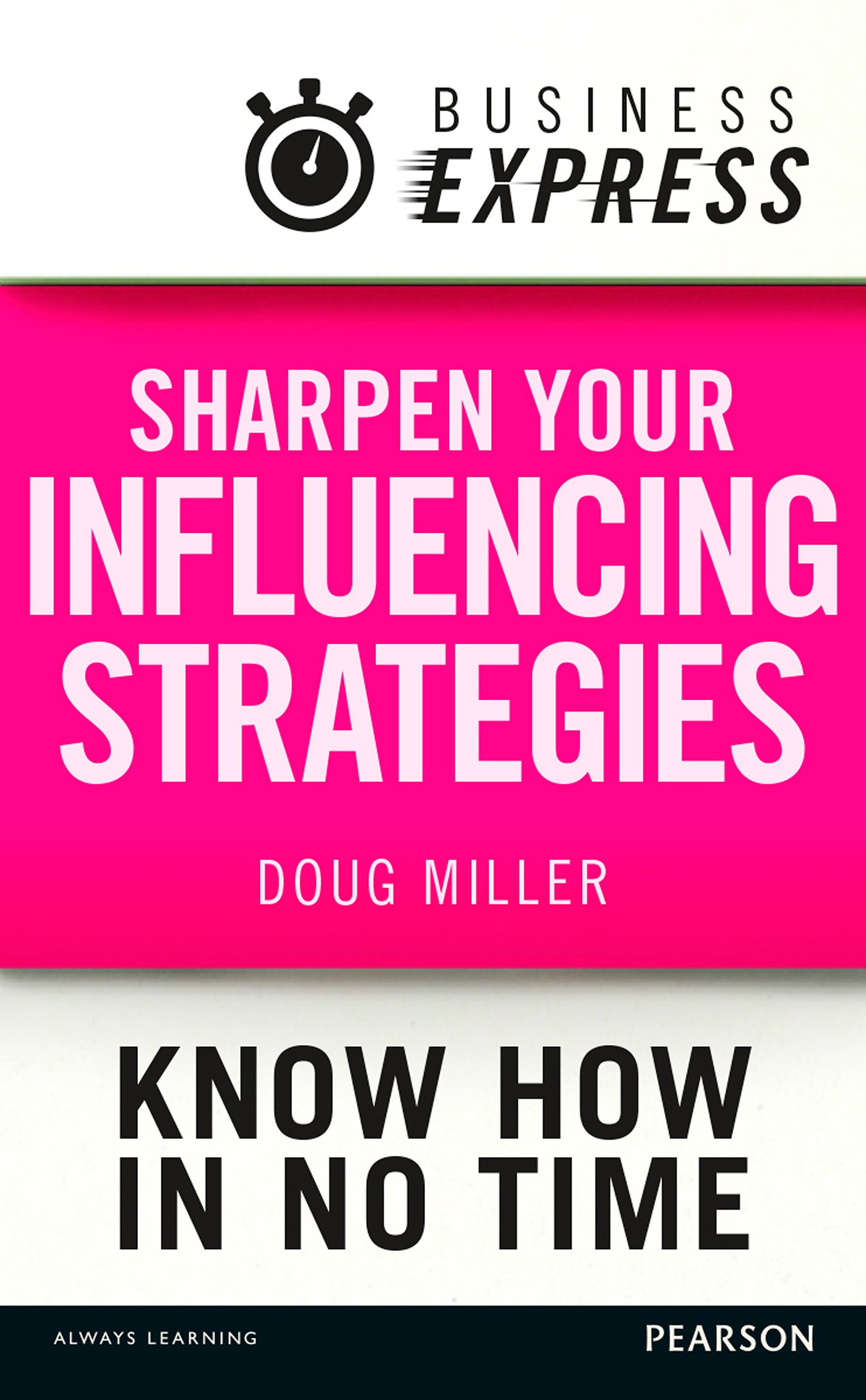 Business Express: Sharpen your influencing strategies: Developing the skills to get what you want done