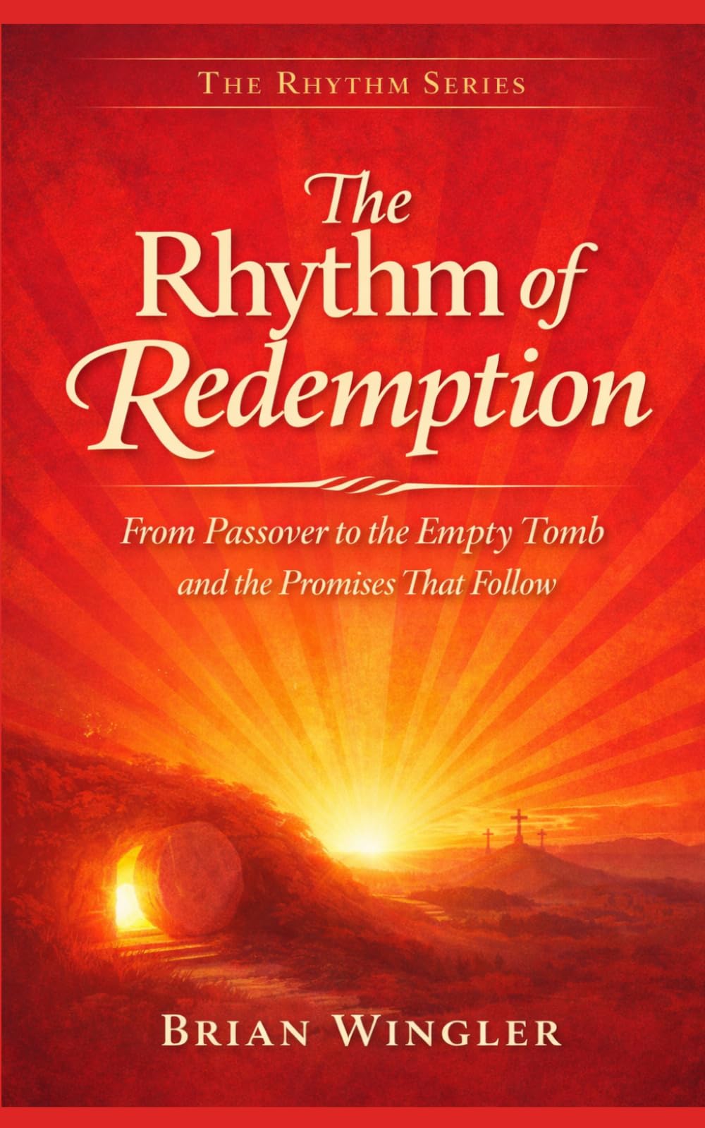 The Rhythm of Redemption: From Passover to the Empty Tomb and the Promises That Follow (The Rhythm Series)
