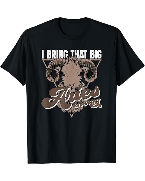 I Bring That Big Aries Energy Aries Zodiac Sign Quotes T-Shirt