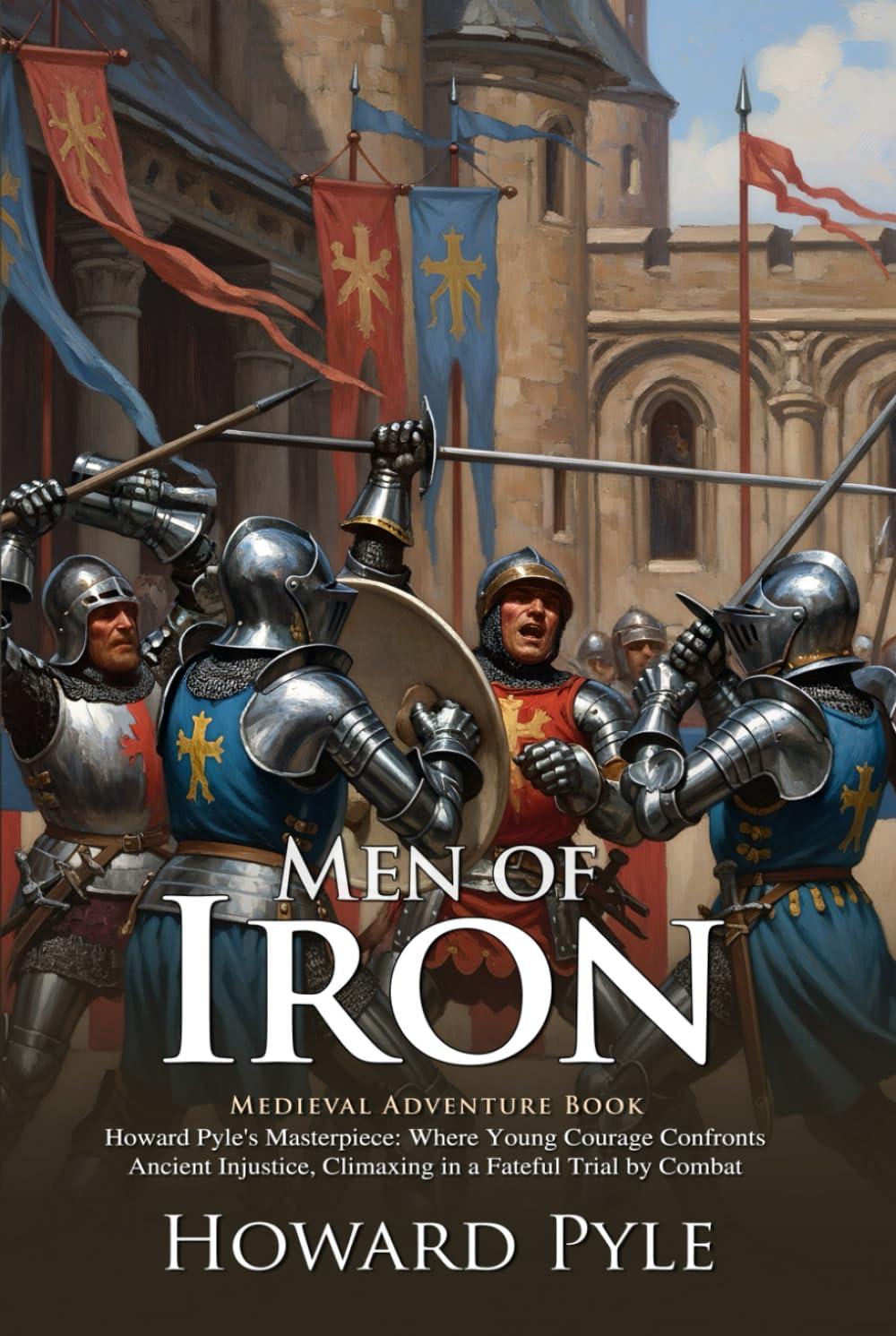 Men of Iron: A Tale of Knighthood and Honor: A classic knight’s tale of bravery and destiny – Illustrated Edition with Author Biography